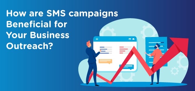 How are SMS campaigns Beneficial for Your Business Outreach
